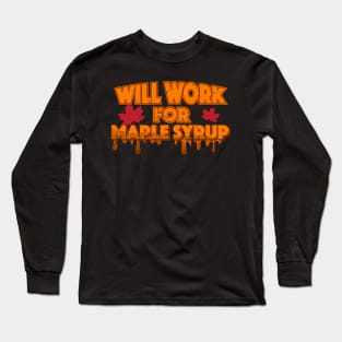 Will Work For Maple Syrup Long Sleeve T-Shirt